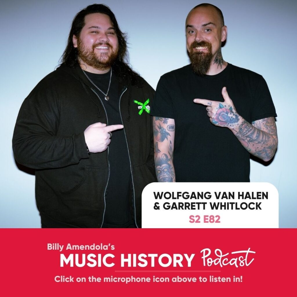 Image of Wolfgang Van Halen & Garrett Whitlock with text overlay "Billy Amendola's Music History Podcast. Click on 'Podcasts' on the left of your dashboard to listen! Wolfgang Van Halen & Garrett Whitlock Season 2 Episode 82"