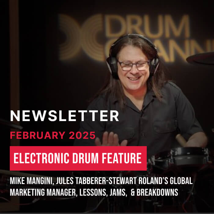 February 2025 newsletter. Electronic Drum Feature. Mike Mangini, Jules jabberer-stewart Roland's global marketing manager, lessons, jams, & breakdowns.
